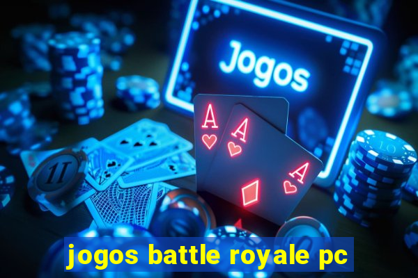 jogos battle royale pc